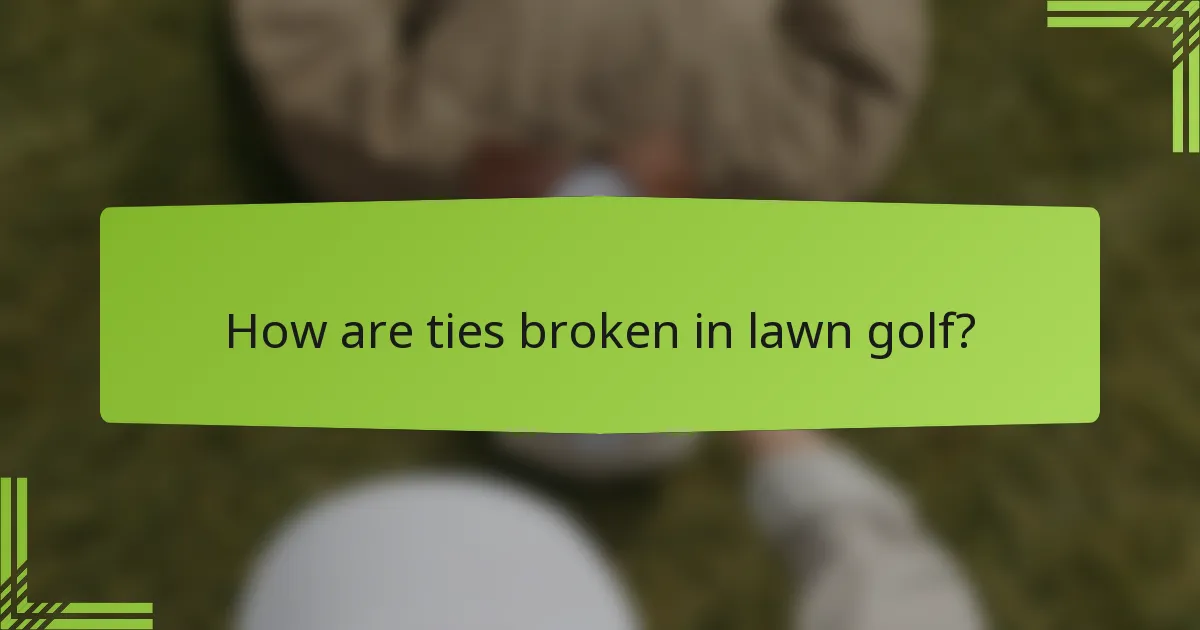 How are ties broken in lawn golf?