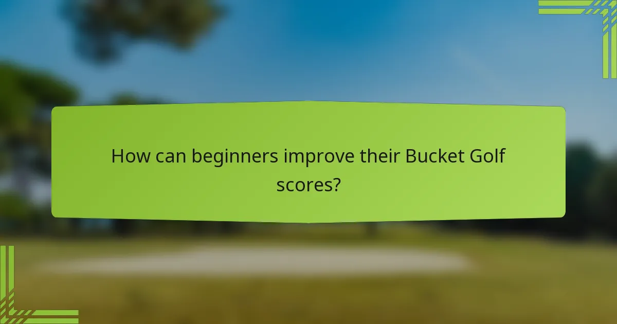 How can beginners improve their Bucket Golf scores?