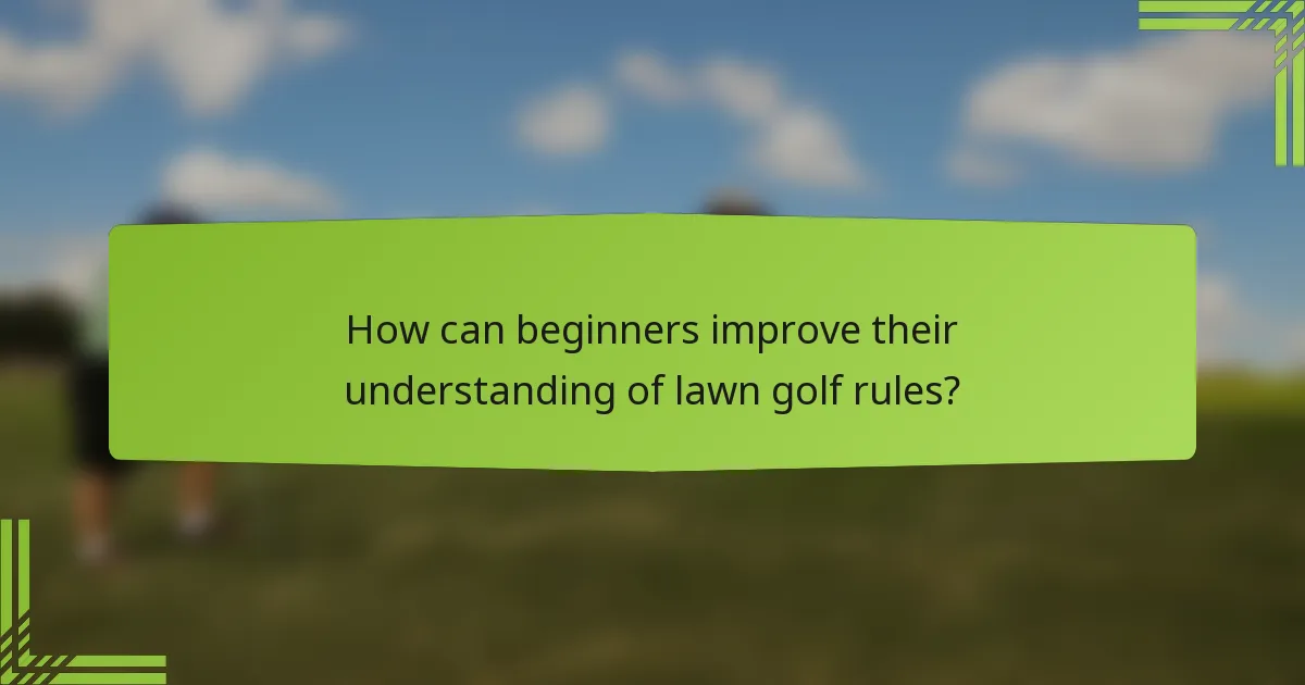 How can beginners improve their understanding of lawn golf rules?