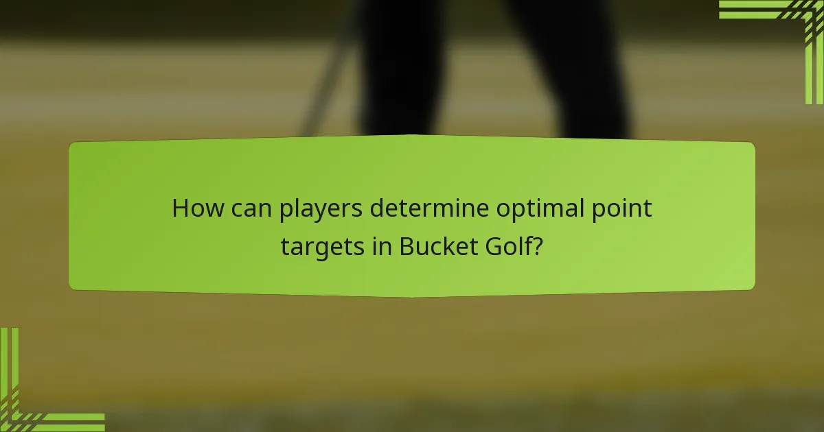 How can players determine optimal point targets in Bucket Golf?