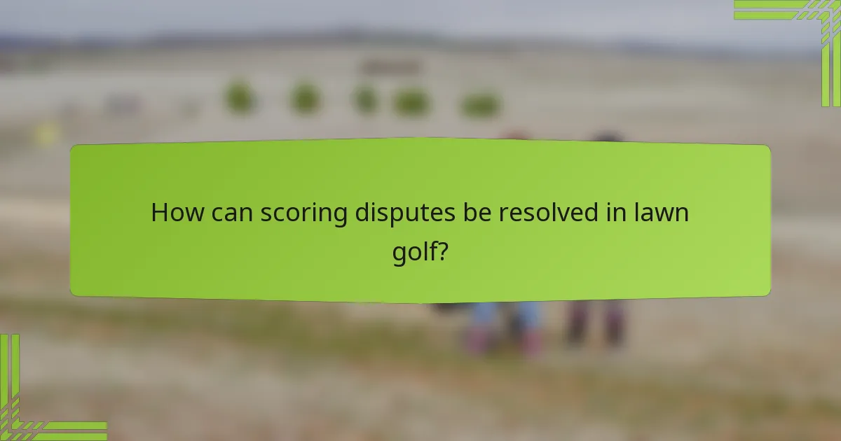How can scoring disputes be resolved in lawn golf?