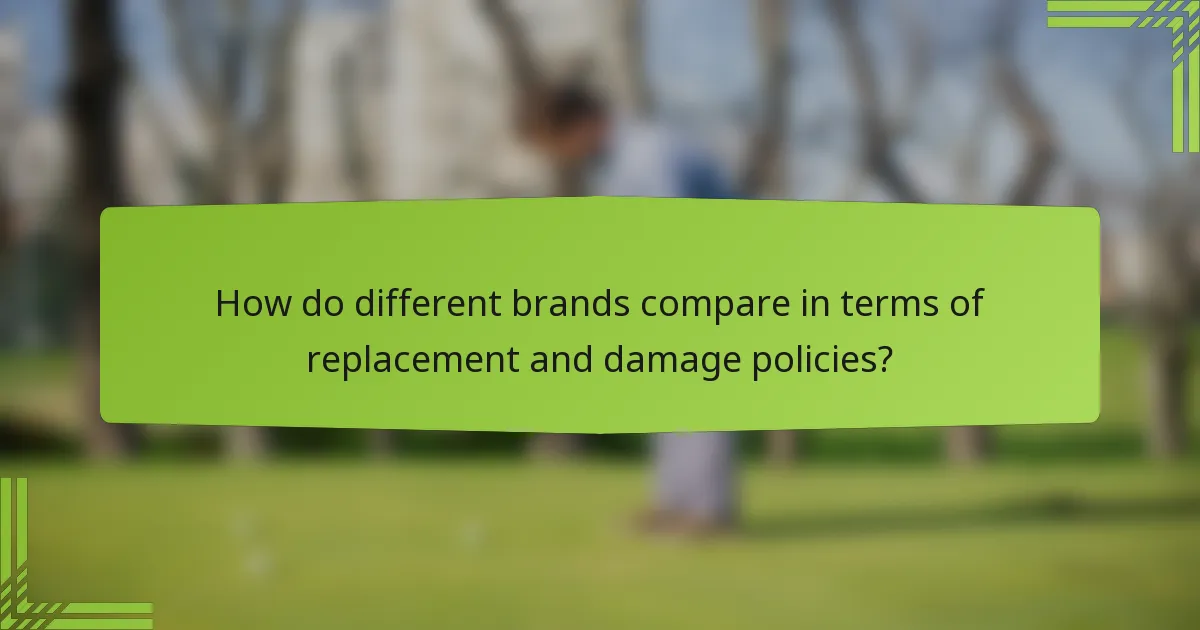 How do different brands compare in terms of replacement and damage policies?