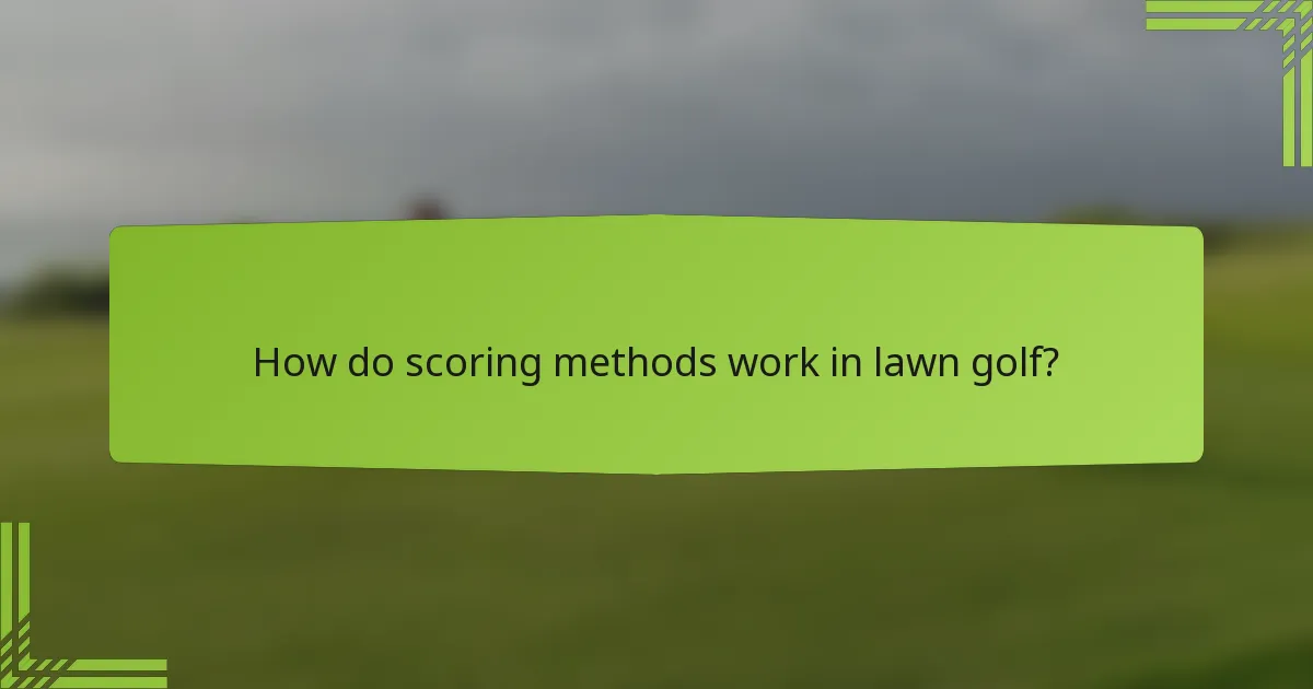 How do scoring methods work in lawn golf?