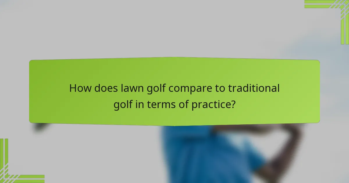 How does lawn golf compare to traditional golf in terms of practice?