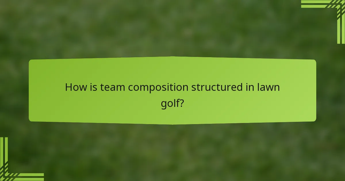 How is team composition structured in lawn golf?
