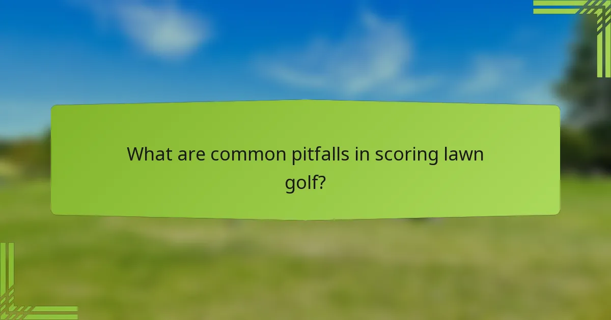 What are common pitfalls in scoring lawn golf?