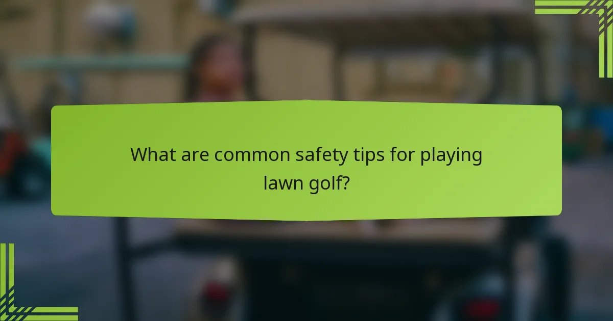 What are common safety tips for playing lawn golf?