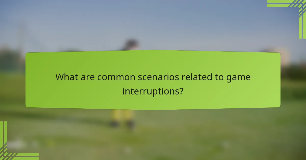 What are common scenarios related to game interruptions?