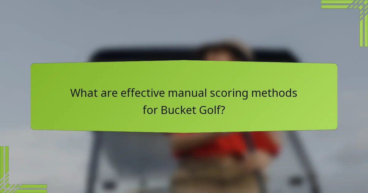 What are effective manual scoring methods for Bucket Golf?