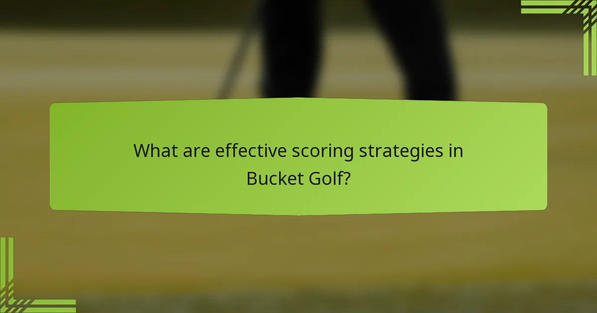 What are effective scoring strategies in Bucket Golf?