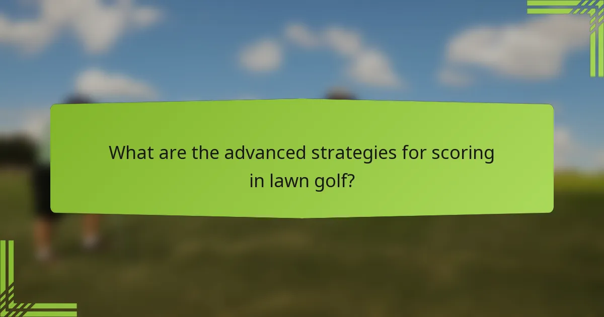 What are the advanced strategies for scoring in lawn golf?