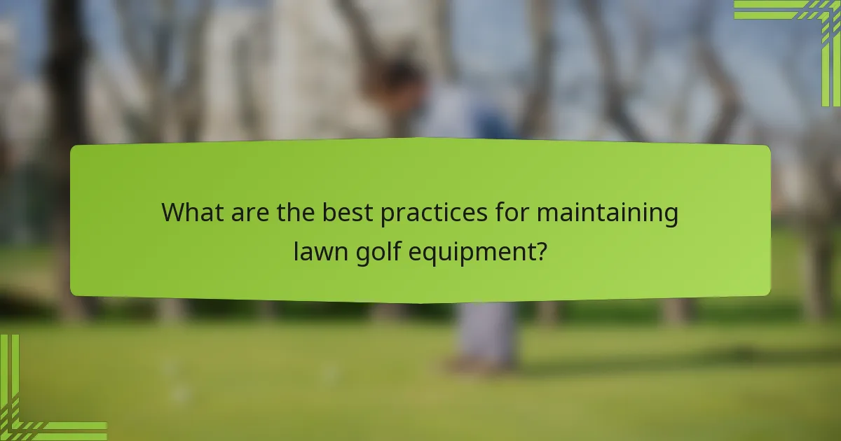 What are the best practices for maintaining lawn golf equipment?