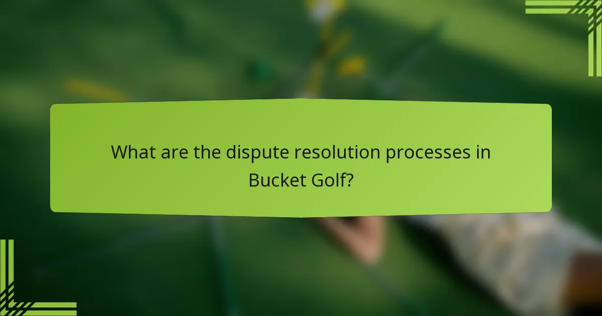 What are the dispute resolution processes in Bucket Golf?