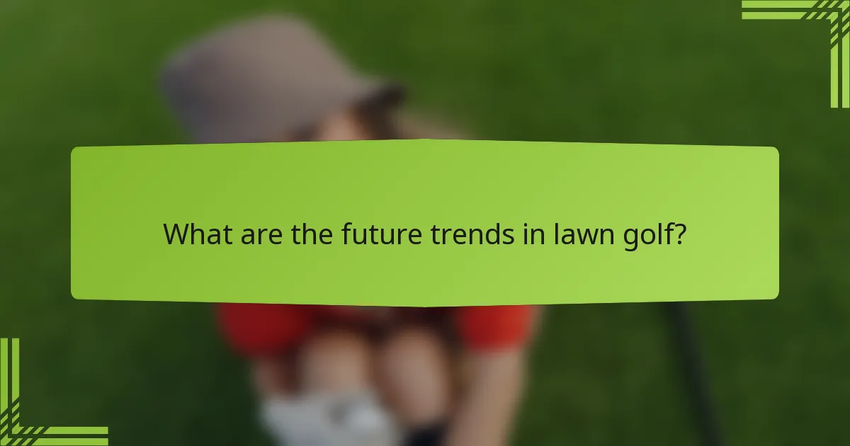 What are the future trends in lawn golf?
