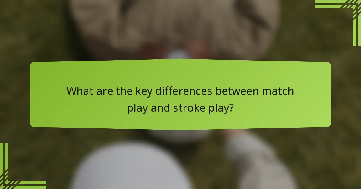 What are the key differences between match play and stroke play?