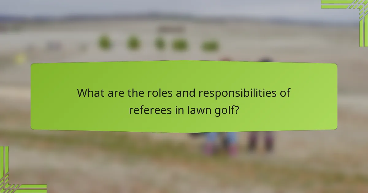 What are the roles and responsibilities of referees in lawn golf?