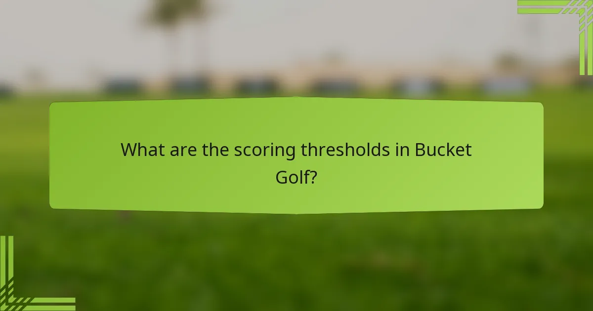 What are the scoring thresholds in Bucket Golf?