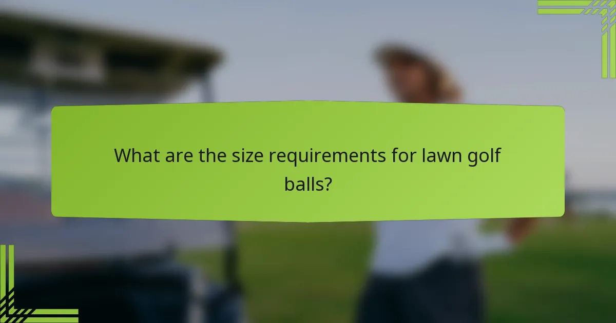What are the size requirements for lawn golf balls?
