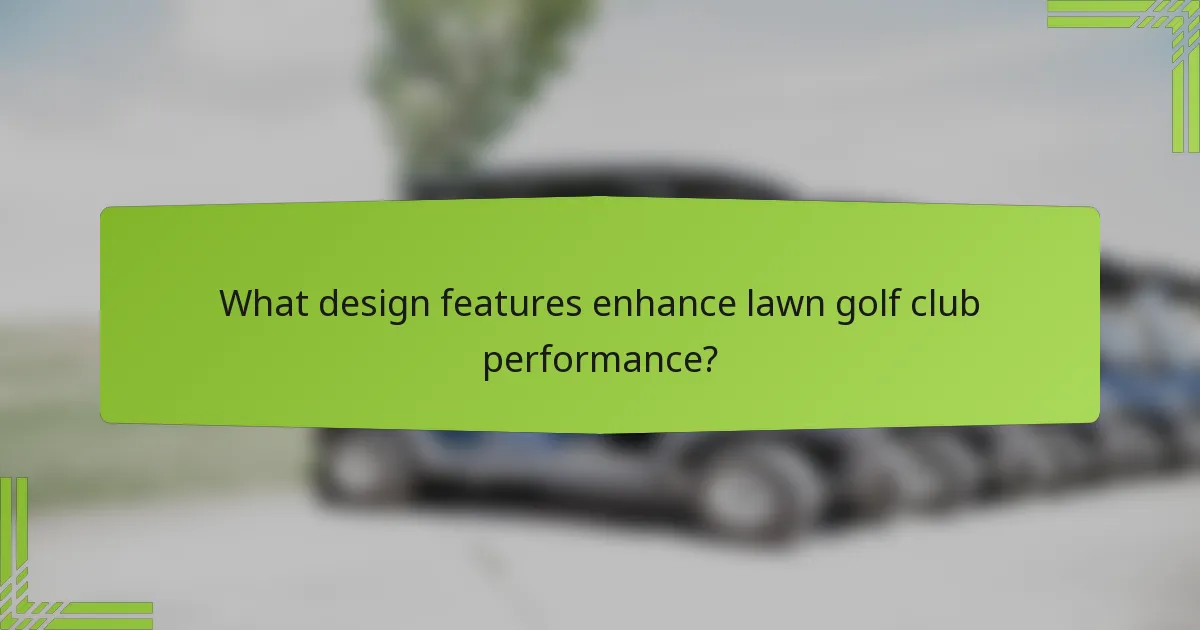 What design features enhance lawn golf club performance?