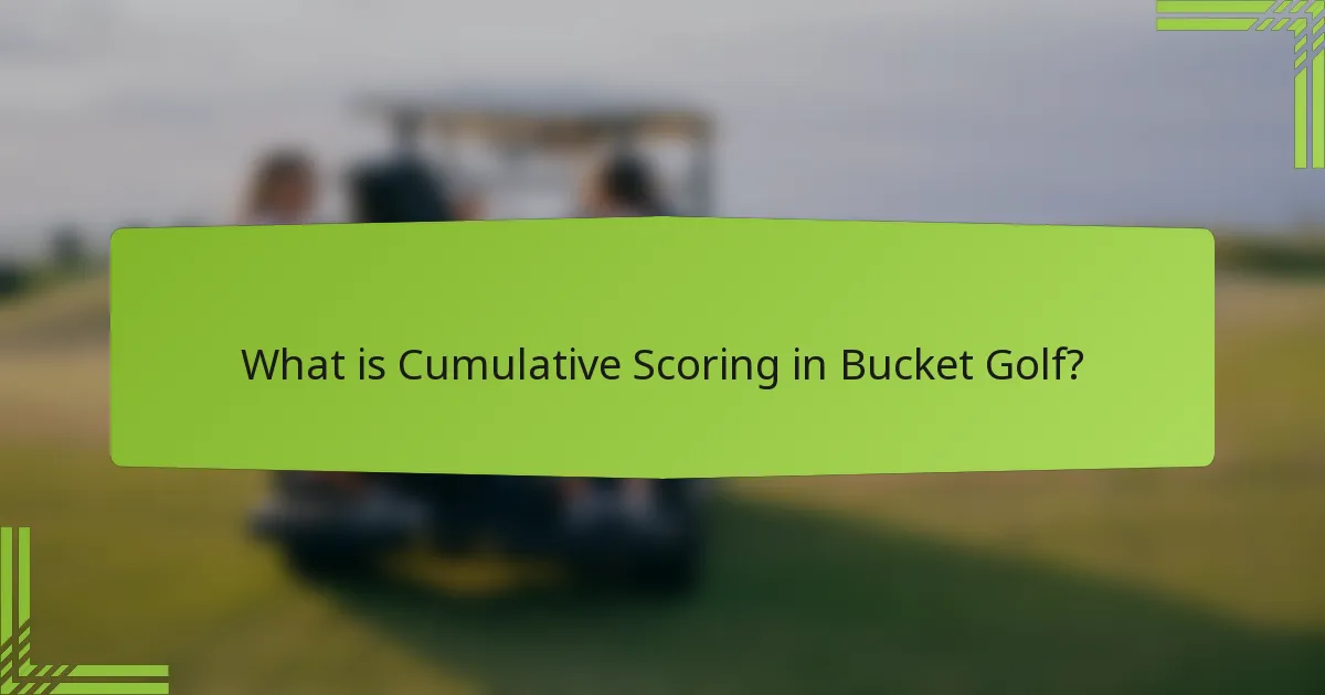 What is Cumulative Scoring in Bucket Golf?