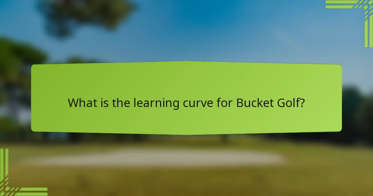 What is the learning curve for Bucket Golf?