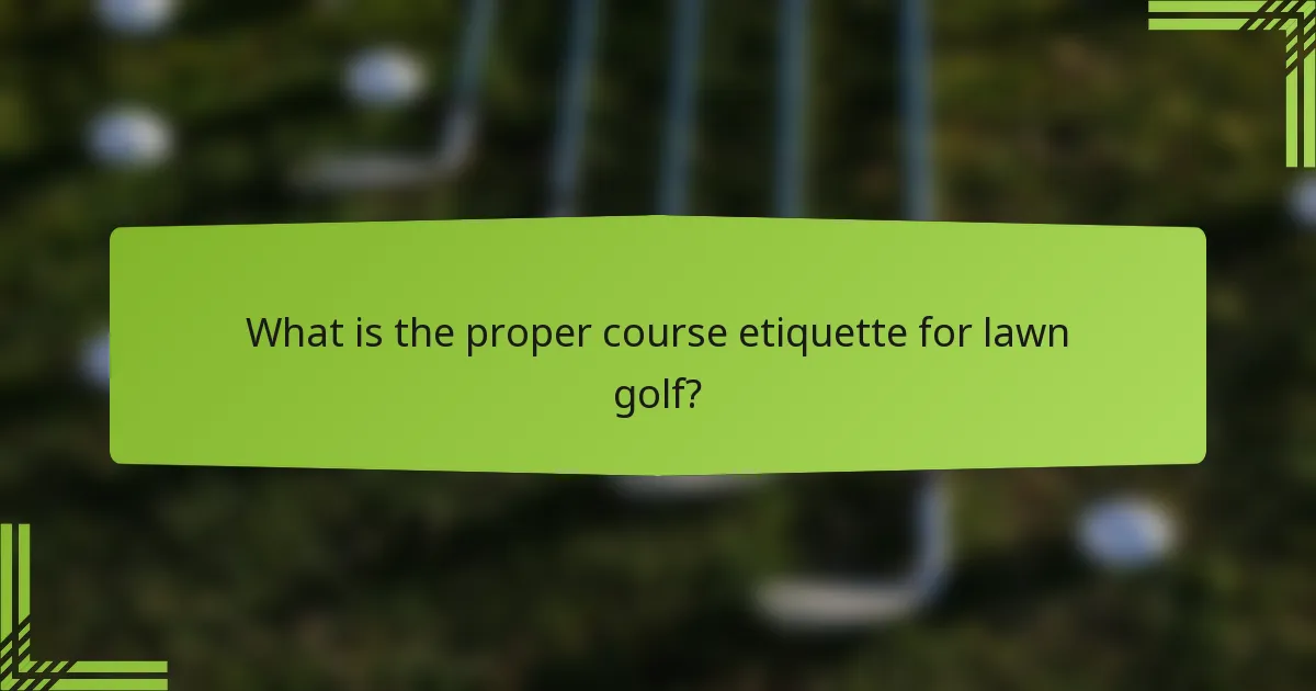 What is the proper course etiquette for lawn golf?