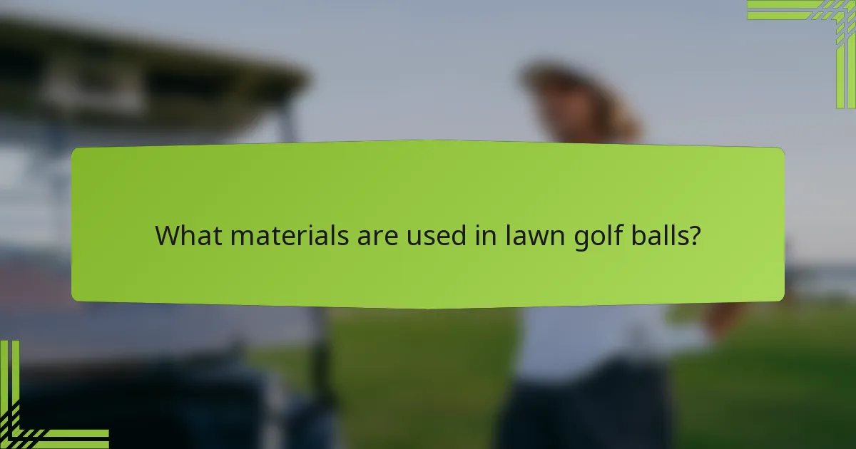 What materials are used in lawn golf balls?