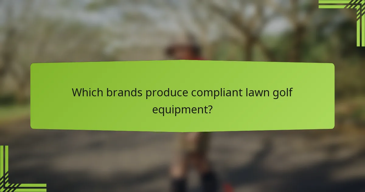 Which brands produce compliant lawn golf equipment?