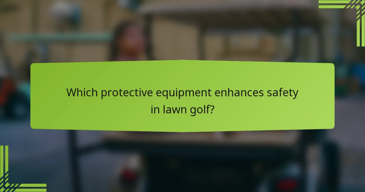 Which protective equipment enhances safety in lawn golf?