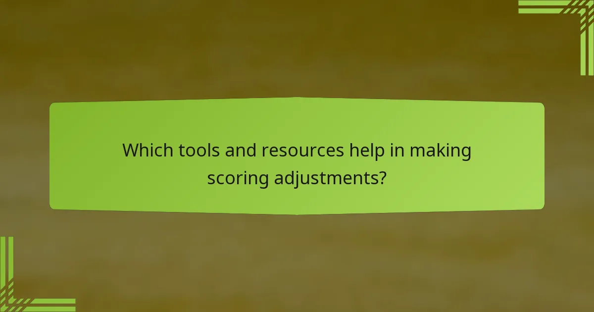 Which tools and resources help in making scoring adjustments?